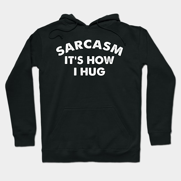 Sarcasm It's How I Hug  Funny Sarcasm Gift Hoodie by HayesHanna3bE2e